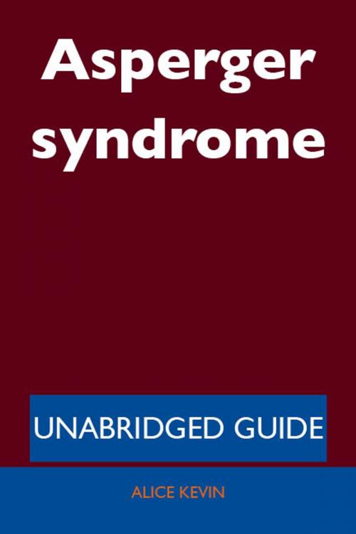 Cover of the book Asperger syndrome - Unabridged Guide by Alice Kevin, Emereo Publishing