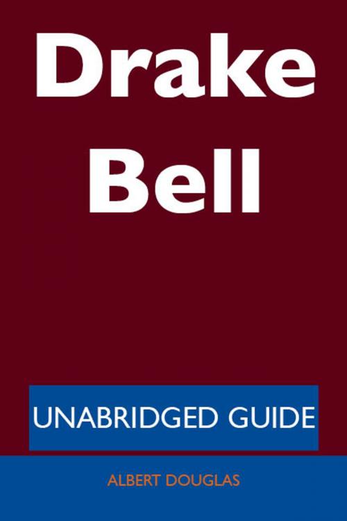 Cover of the book Drake Bell - Unabridged Guide by Albert Douglas, Emereo Publishing