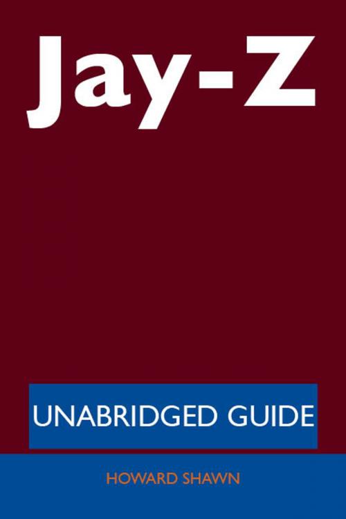 Cover of the book Jay-Z - Unabridged Guide by Howard Shawn, Emereo Publishing