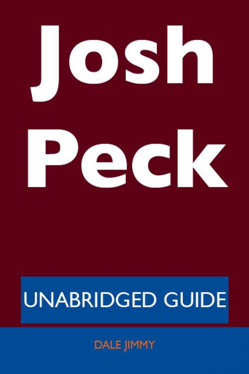 Cover of the book Josh Peck - Unabridged Guide by Dale Jimmy, Emereo Publishing