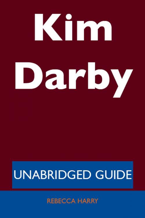 Cover of the book Kim Darby - Unabridged Guide by Rebecca Harry, Emereo Publishing