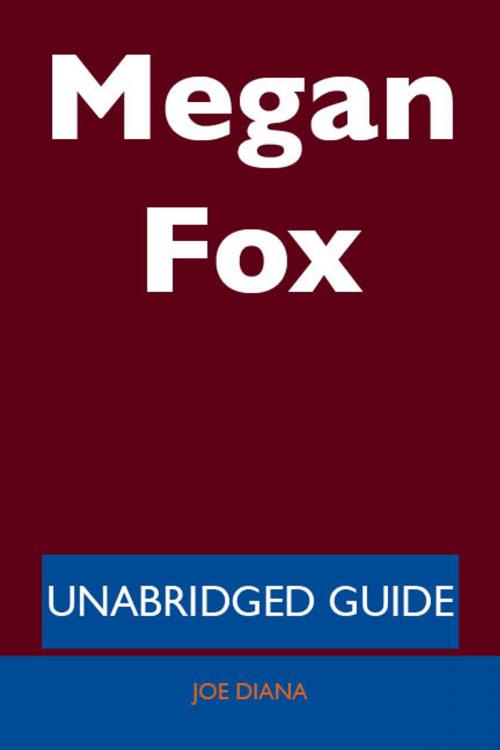 Cover of the book Megan Fox - Unabridged Guide by Joe Diana, Emereo Publishing