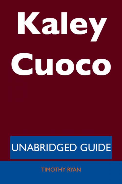 Cover of the book Kaley Cuoco - Unabridged Guide by Timothy Ryan, Emereo Publishing