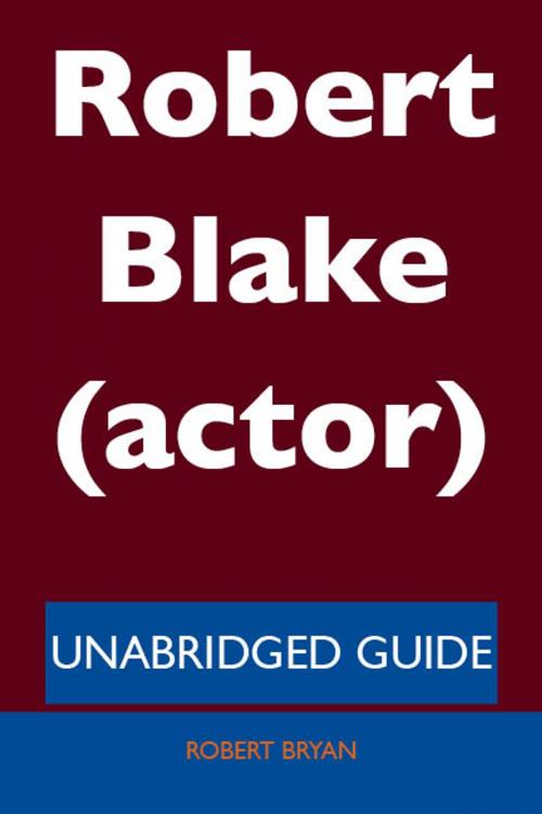 Cover of the book Robert Blake (actor) - Unabridged Guide by Robert Bryan, Emereo Publishing