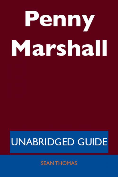 Cover of the book Penny Marshall - Unabridged Guide by Sean Thomas, Emereo Publishing