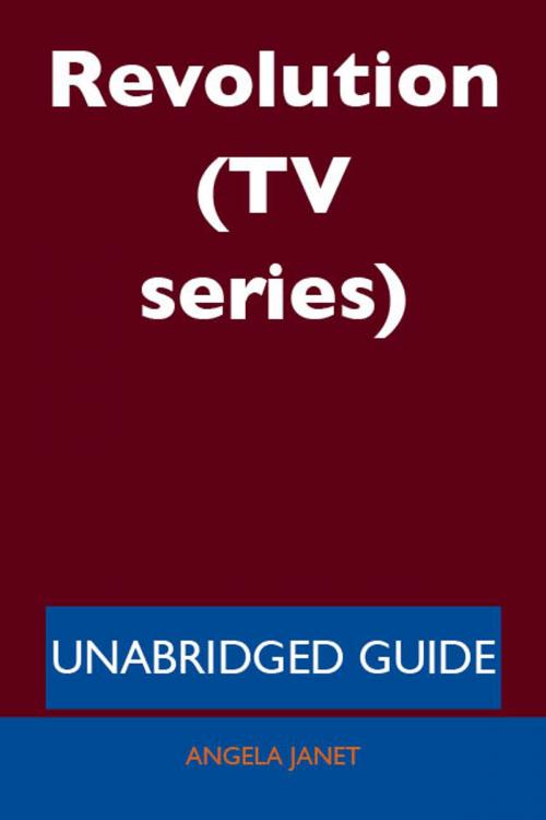 Cover of the book Revolution (TV series) - Unabridged Guide by Angela Janet, Emereo Publishing