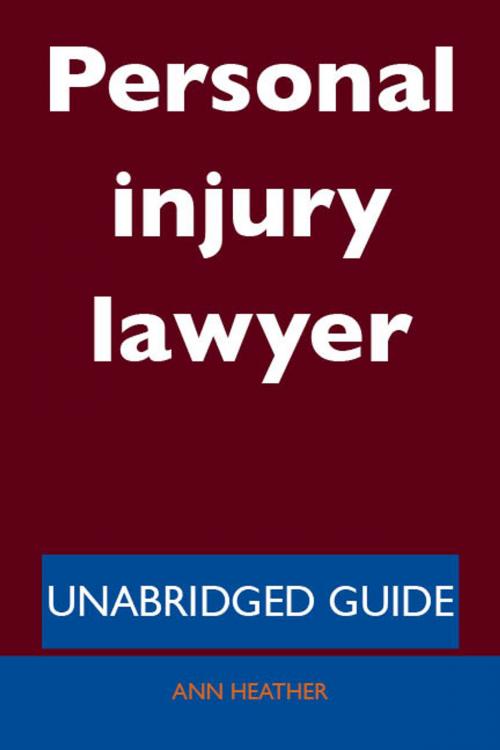 Cover of the book Personal injury lawyer - Unabridged Guide by Ann Heather, Emereo Publishing