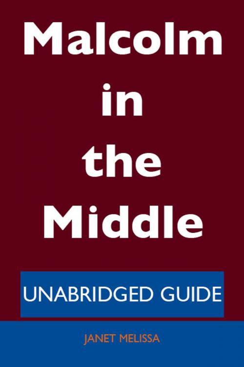 Cover of the book Malcolm in the Middle - Unabridged Guide by Janet Melissa, Emereo Publishing