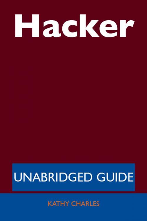 Cover of the book Hacker - Unabridged Guide by Kathy Charles, Emereo Publishing