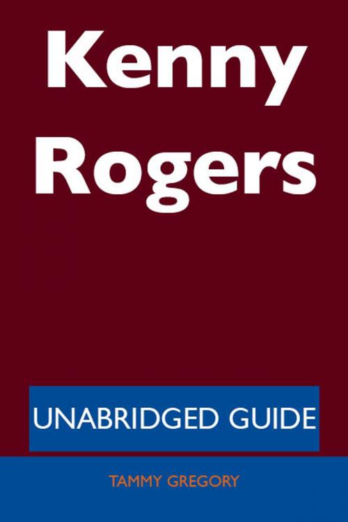 Cover of the book Kenny Rogers - Unabridged Guide by Tammy Gregory, Emereo Publishing