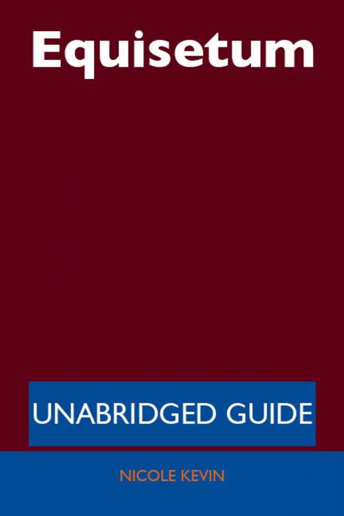 Cover of the book Equisetum - Unabridged Guide by Nicole Kevin, Emereo Publishing