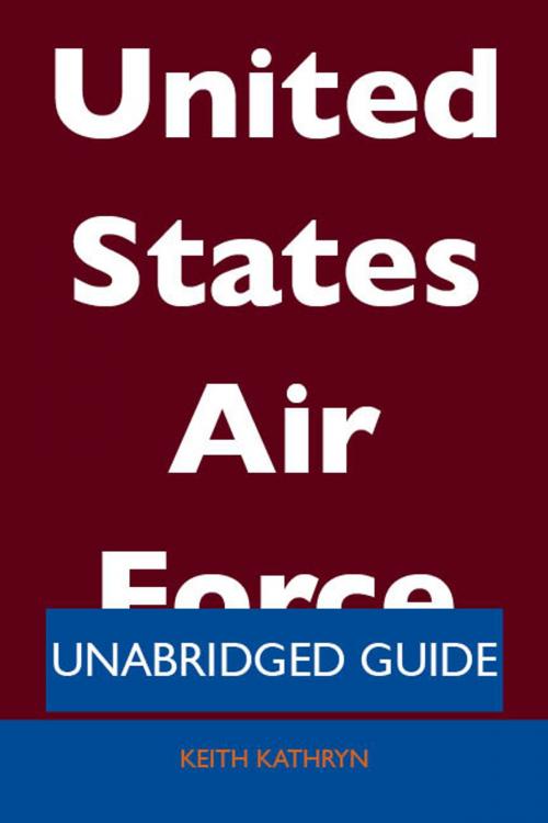 Cover of the book United States Air Force - Unabridged Guide by Keith Kathryn, Emereo Publishing