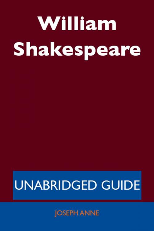 Cover of the book William Shakespeare - Unabridged Guide by Joseph Anne, Emereo Publishing