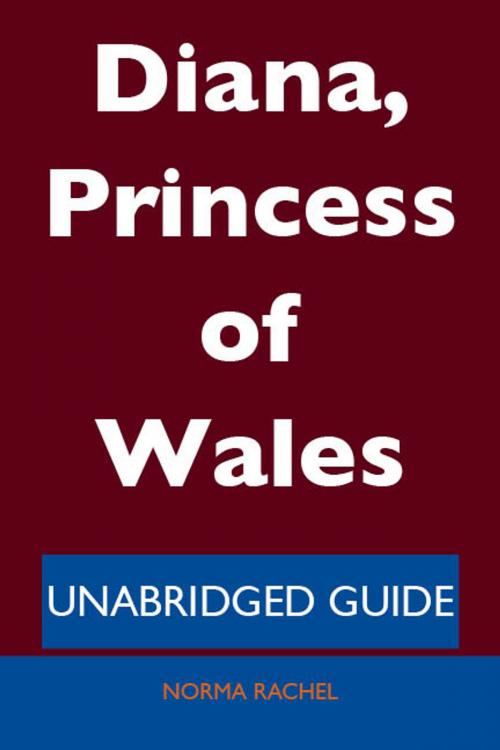 Cover of the book Diana, Princess of Wales - Unabridged Guide by Norma Rachel, Emereo Publishing