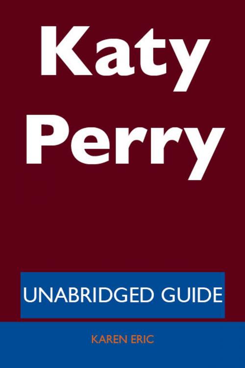 Cover of the book Katy Perry - Unabridged Guide by Karen Eric, Emereo Publishing