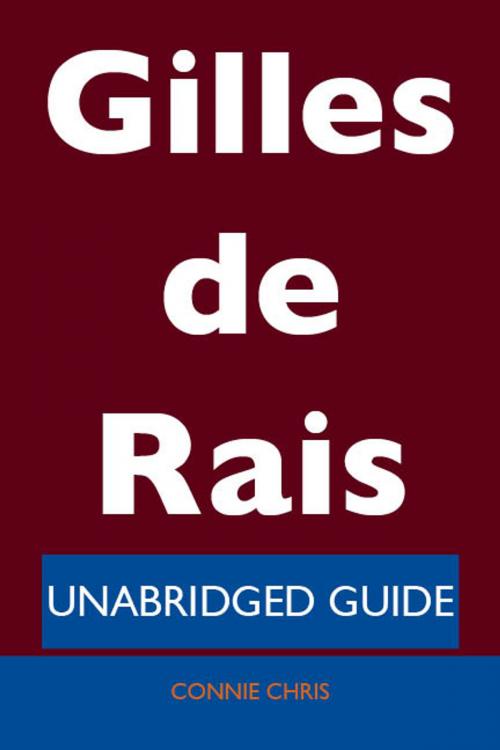 Cover of the book Gilles de Rais - Unabridged Guide by Connie Chris, Emereo Publishing