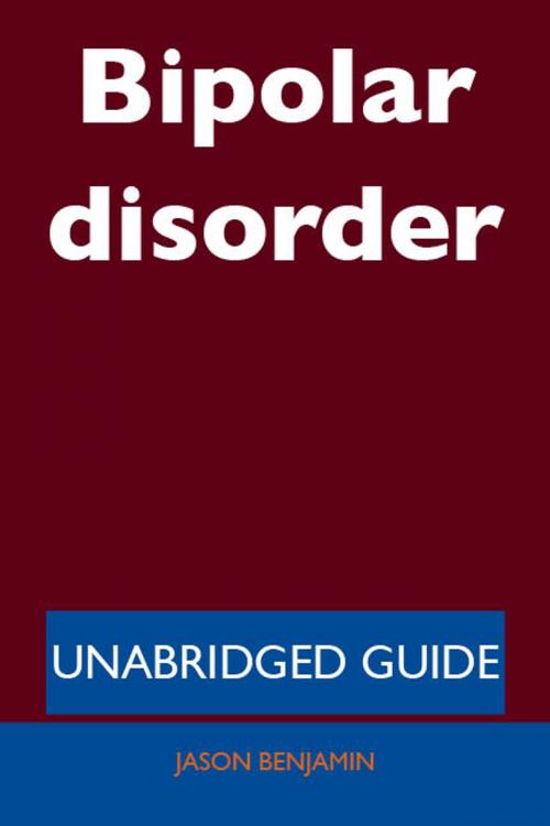 Cover of the book Bipolar disorder - Unabridged Guide by Jason Benjamin, Emereo Publishing
