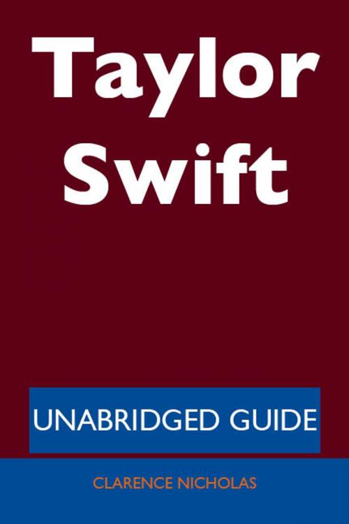 Cover of the book Taylor Swift - Unabridged Guide by Clarence Nicholas, Emereo Publishing