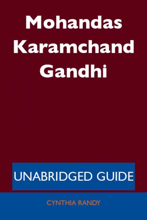 Cover of the book Mohandas Karamchand Gandhi - Unabridged Guide by Cynthia Randy, Emereo Publishing