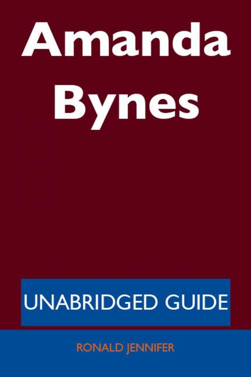 Cover of the book Amanda Bynes - Unabridged Guide by Ronald Jennifer, Emereo Publishing
