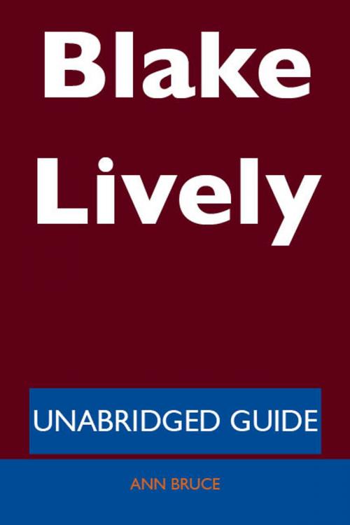 Cover of the book Blake Lively - Unabridged Guide by Ann Bruce, Emereo Publishing