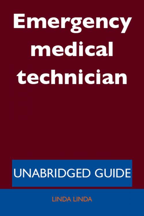 Cover of the book Emergency medical technician - Unabridged Guide by Linda Linda, Emereo Publishing