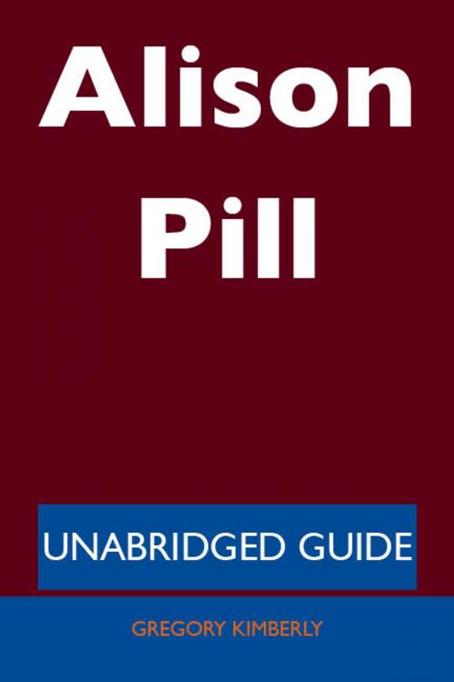 Cover of the book Alison Pill - Unabridged Guide by Gregory Kimberly, Emereo Publishing