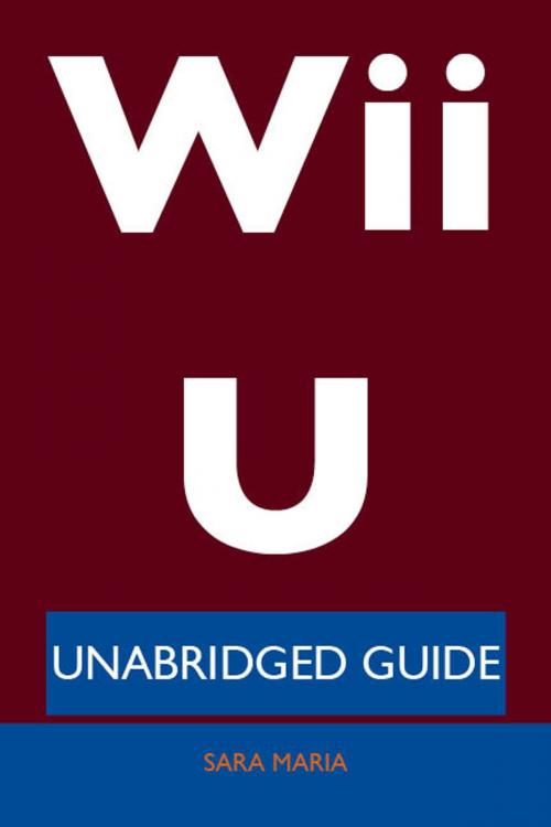 Cover of the book Wii U - Unabridged Guide by Sara Maria, Emereo Publishing