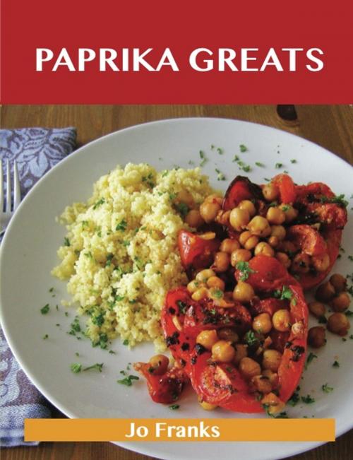 Cover of the book Paprika Greats: Delicious Paprika Recipes, The Top 100 Paprika Recipes by Jo Franks, Emereo Publishing