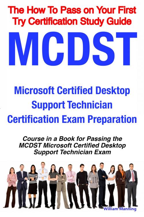 Cover of the book MCDST Microsoft Certified Desktop Support Technician Certification Exam Preparation Course in a Book for Passing the MCDST Microsoft Certified Desktop Support Technician Exam - The How To Pass on Your First Try Certification Study Guide by William Manning, Emereo Publishing