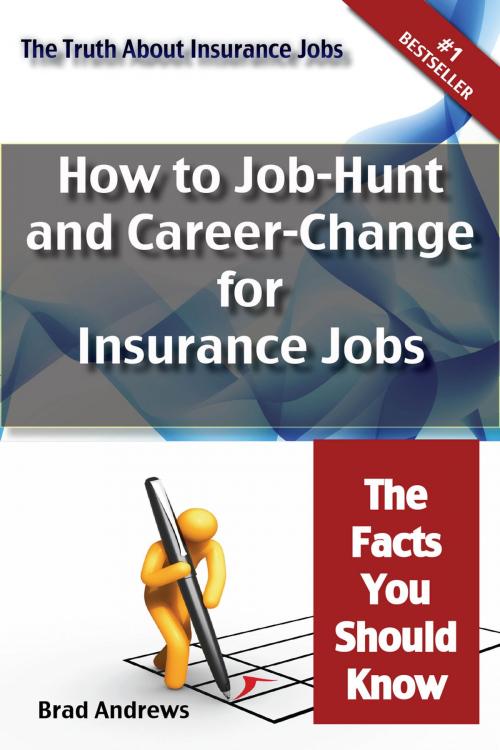 Cover of the book The Truth About Insurance Jobs - How to Job-Hunt and Career-Change for Insurance Jobs - The Facts You Should Know by Brad Andrews, Emereo Publishing