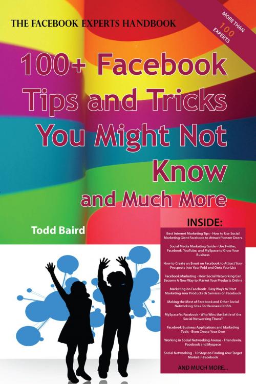 Cover of the book The Truth About Facebook 100+ Facebook Tips and Tricks You Might Not Know, and Much More - The Facts You Should Know by Todd Baird, Emereo Publishing