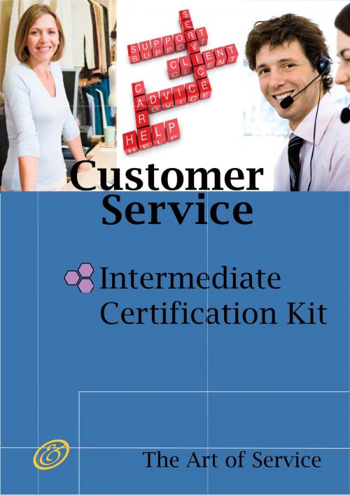 Cover of the book Customer Service Intermediate Level Full Certification Kit - Complete Skills, Training, and Support Steps to the Best Customer Experience by Redefining and Improving Customer Experience by Ivanka Menken, Emereo Publishing