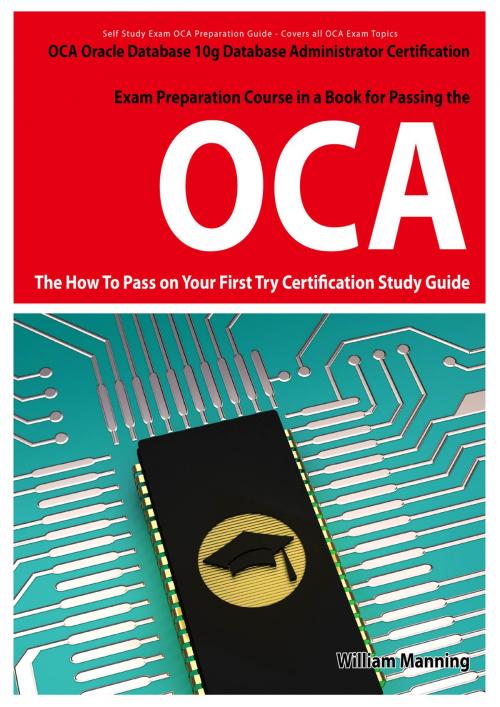 Cover of the book Oracle Database 10g Database Administrator OCA Certification Exam Preparation Course in a Book for Passing the Oracle Database 10g Database Administrator OCA Exam - The How To Pass on Your First Try Certification Study Guide by William Manning, Emereo Publishing