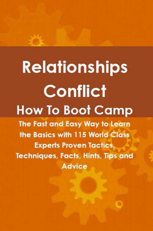Cover of the book Relationships Conflict How To Boot Camp: The Fast and Easy Way to Learn the Basics with 115 World Class Experts Proven Tactics, Techniques, Facts, Hints, Tips and Advice by Lance Glackin, Emereo Publishing