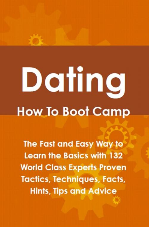 Cover of the book Dating How To Boot Camp: The Fast and Easy Way to Learn the Basics with 132 World Class Experts Proven Tactics, Techniques, Facts, Hints, Tips and Advice by Lance Glackin, Emereo Publishing