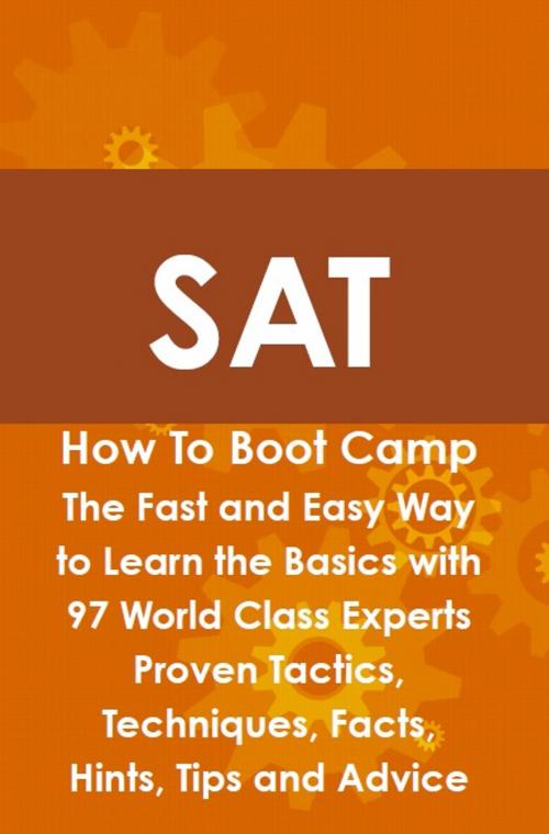 Cover of the book SAT How To Boot Camp: The Fast and Easy Way to Learn the Basics with 97 World Class Experts Proven Tactics, Techniques, Facts, Hints, Tips and Advice by Max Brody, Emereo Publishing