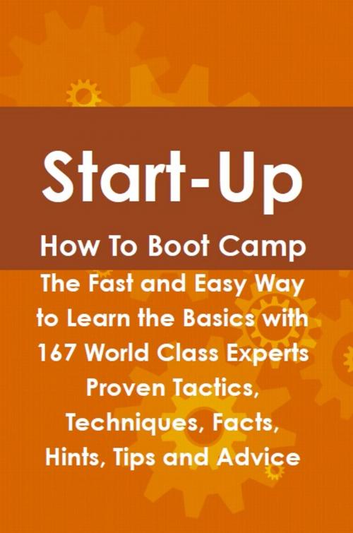 Cover of the book Start-Up How To Boot Camp: The Fast and Easy Way to Learn the Basics with 167 World Class Experts Proven Tactics, Techniques, Facts, Hints, Tips and Advice by Jeff Murdoch, Emereo Publishing