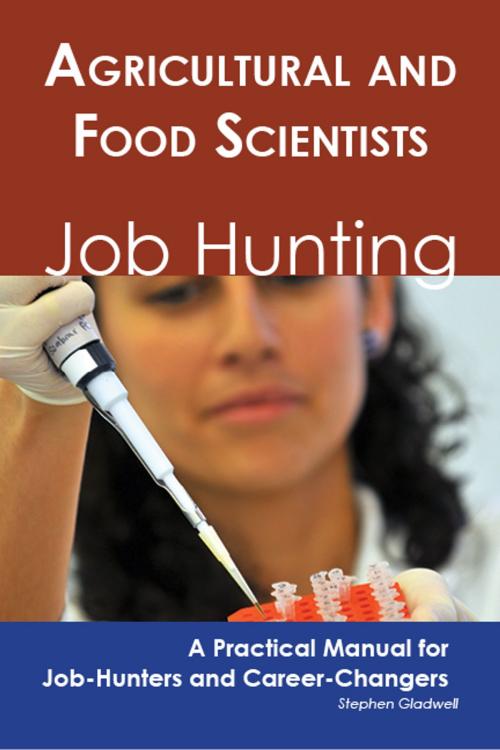 Cover of the book Agricultural and Food Scientists: Job Hunting - A Practical Manual for Job-Hunters and Career Changers by Stephen Gladwell, Emereo Publishing