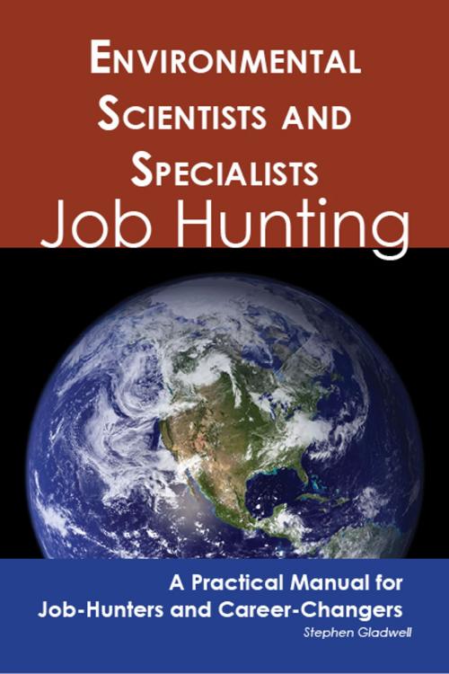 Cover of the book Environmental Scientists and Specialists: Job Hunting - A Practical Manual for Job-Hunters and Career Changers by Stephen Gladwell, Emereo Publishing