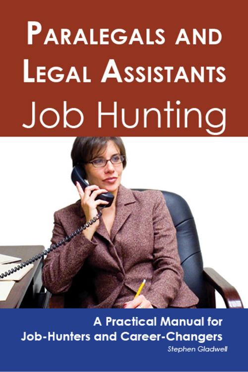 Cover of the book Paralegals and Legal Assistants: Job Hunting - A Practical Manual for Job-Hunters and Career Changers by Stephen Gladwell, Emereo Publishing