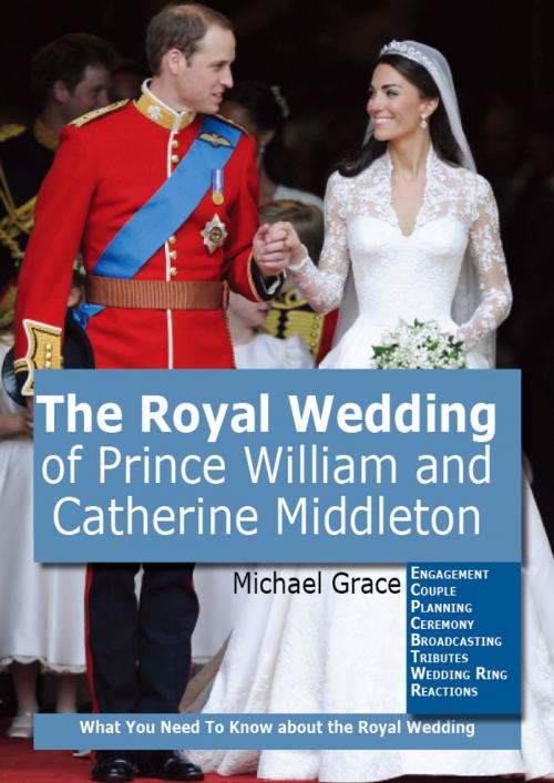 Cover of the book The Royal Wedding of Prince William and Catherine Middleton by Michael Grace, Emereo Publishing