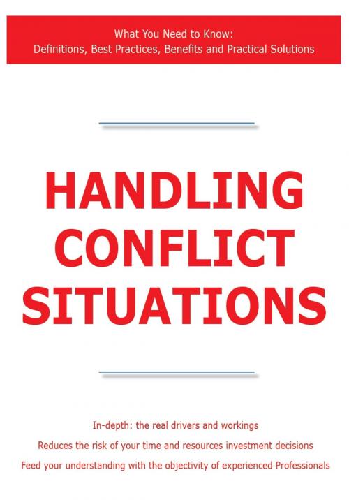 Cover of the book Handling Conflict Situations - What You Need to Know: Definitions, Best Practices, Benefits and Practical Solutions by James Smith, Emereo Publishing