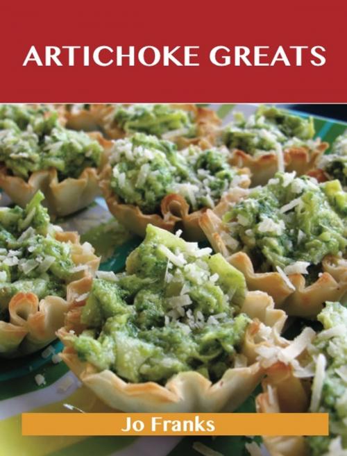 Cover of the book Artichoke Greats: Delicious Artichoke Recipes, The Top 98 Artichoke Recipes by Franks Jo, Emereo Publishing