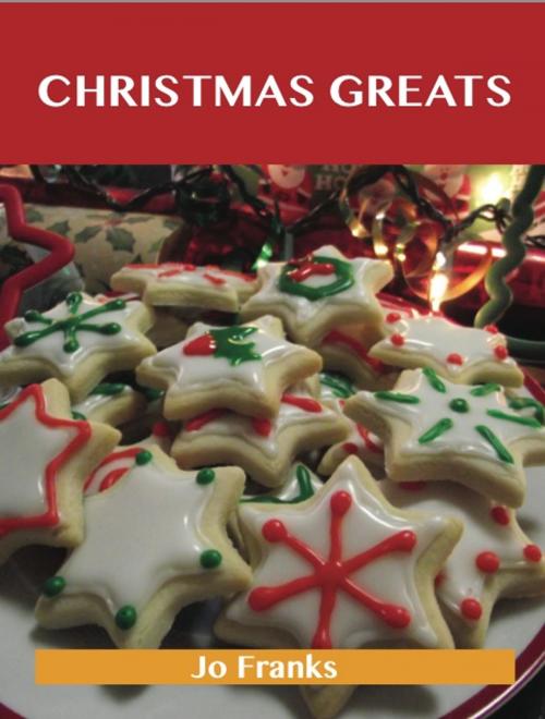 Cover of the book Christmas Greats: Delicious Christmas Recipes, The Top 67 Christmas Recipes by Franks Jo, Emereo Publishing