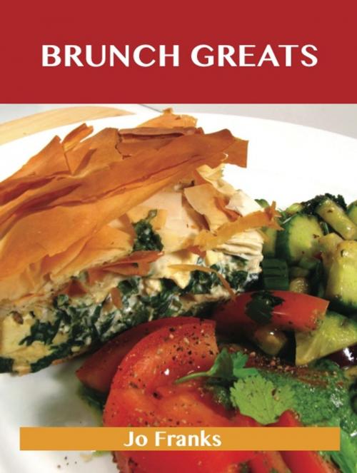 Cover of the book Brunch Greats: Delicious Brunch Recipes, The Top 81 Brunch Recipes by Franks Jo, Emereo Publishing