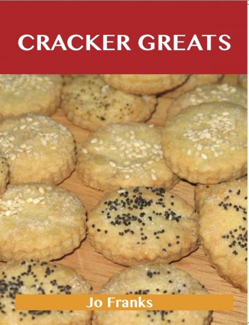 Cover of the book Cracker Greats: Delicious Cracker Recipes, The Top 66 Cracker Recipes by Franks Jo, Emereo Publishing