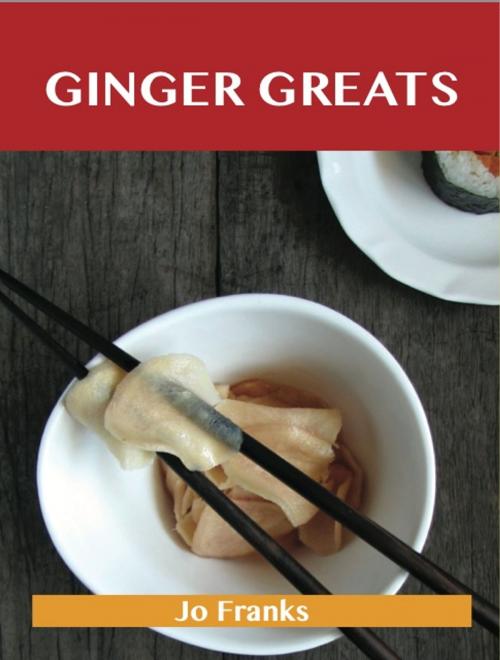 Cover of the book Ginger Greats: Delicious Ginger Recipes, The Top 100 Ginger Recipes by Franks Jo, Emereo Publishing