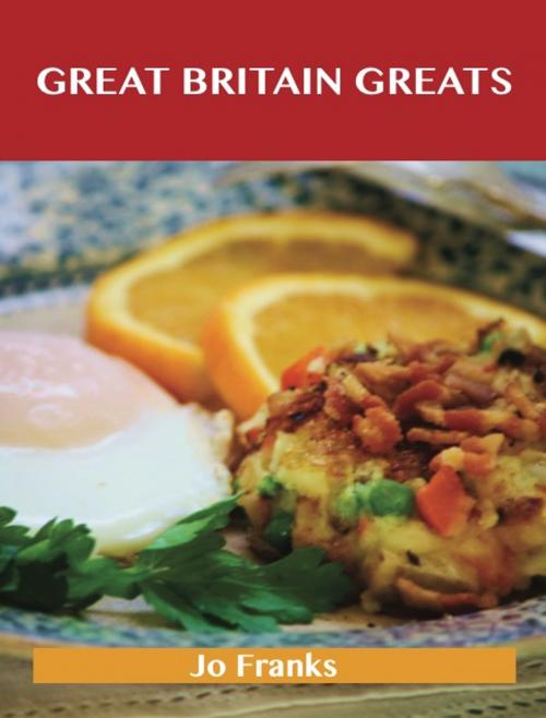 Cover of the book Great Britain Greats: Delicious Great Britain Recipes, The Top 58 Great Britain Recipes by Franks Jo, Emereo Publishing