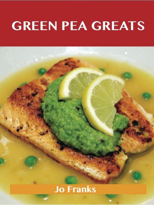 Cover of the book Green Pea Greats: Delicious Green Pea Recipes, The Top 43 Green Pea Recipes by Franks Jo, Emereo Publishing